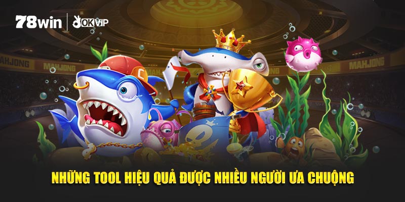 Những tool hiệu quả được nhiều người ưa chuộng